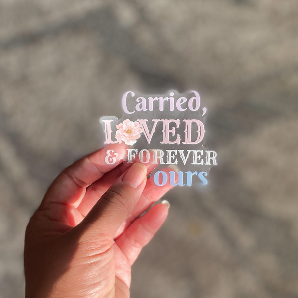Carried, Loved & Forever Ours