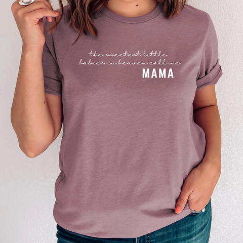 The Sweetest Little Babies in Heaven Call me Mama Shirt