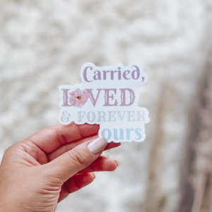 Carried, Loved & Forever Ours